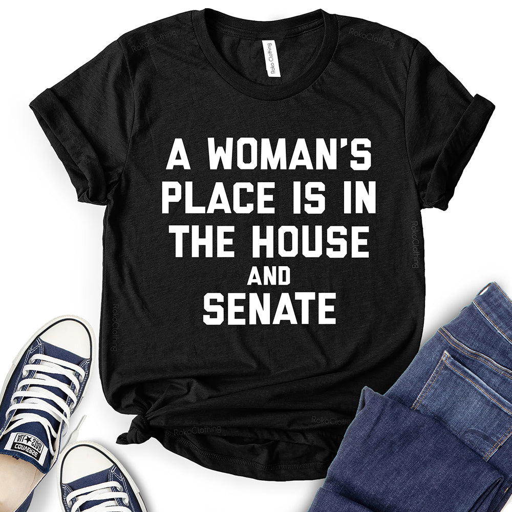 A Woman's Place is in The House and The Senate T-Shirt
