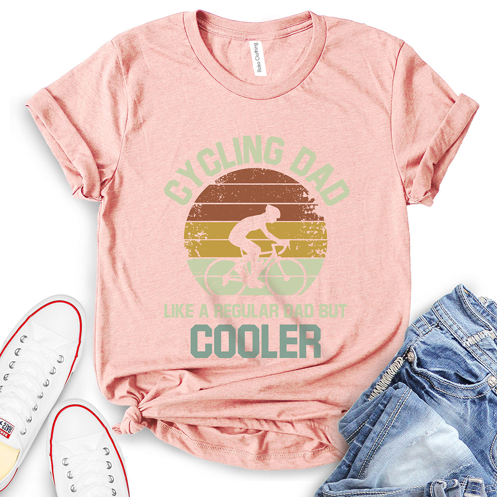 Cycling Dad Like A Regular Dad But Cooler T-Shirt