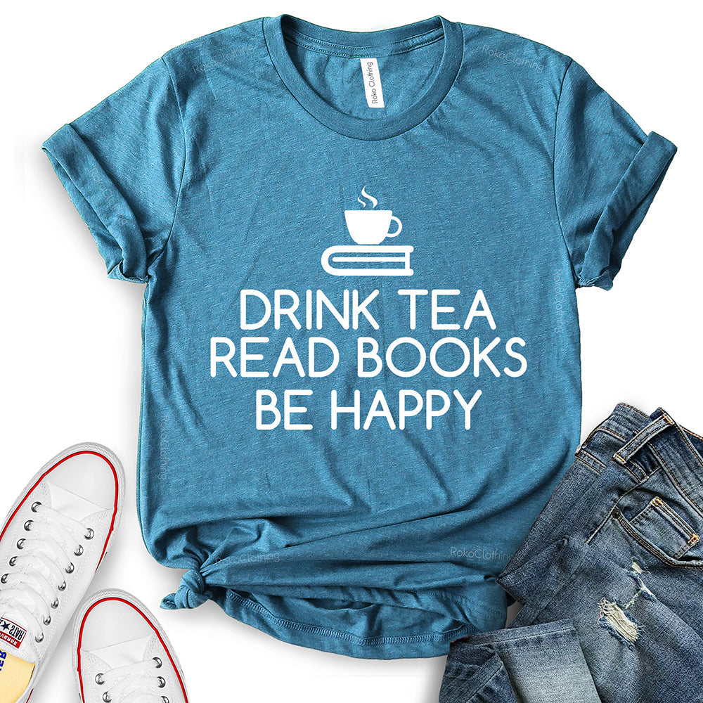 Drink Tea Read Books Be Happy T-Shirt