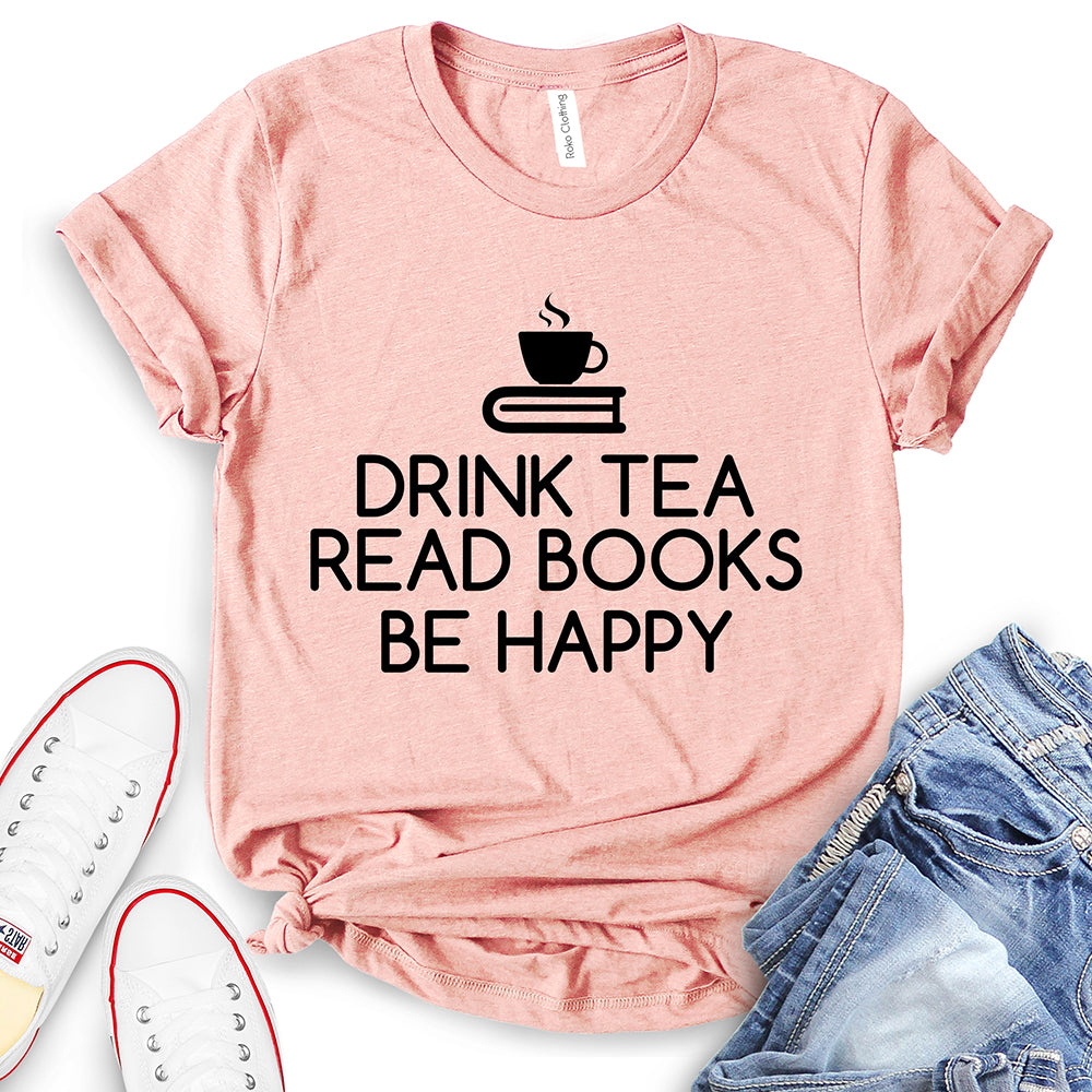 Drink Tea Read Books Be Happy T-Shirt
