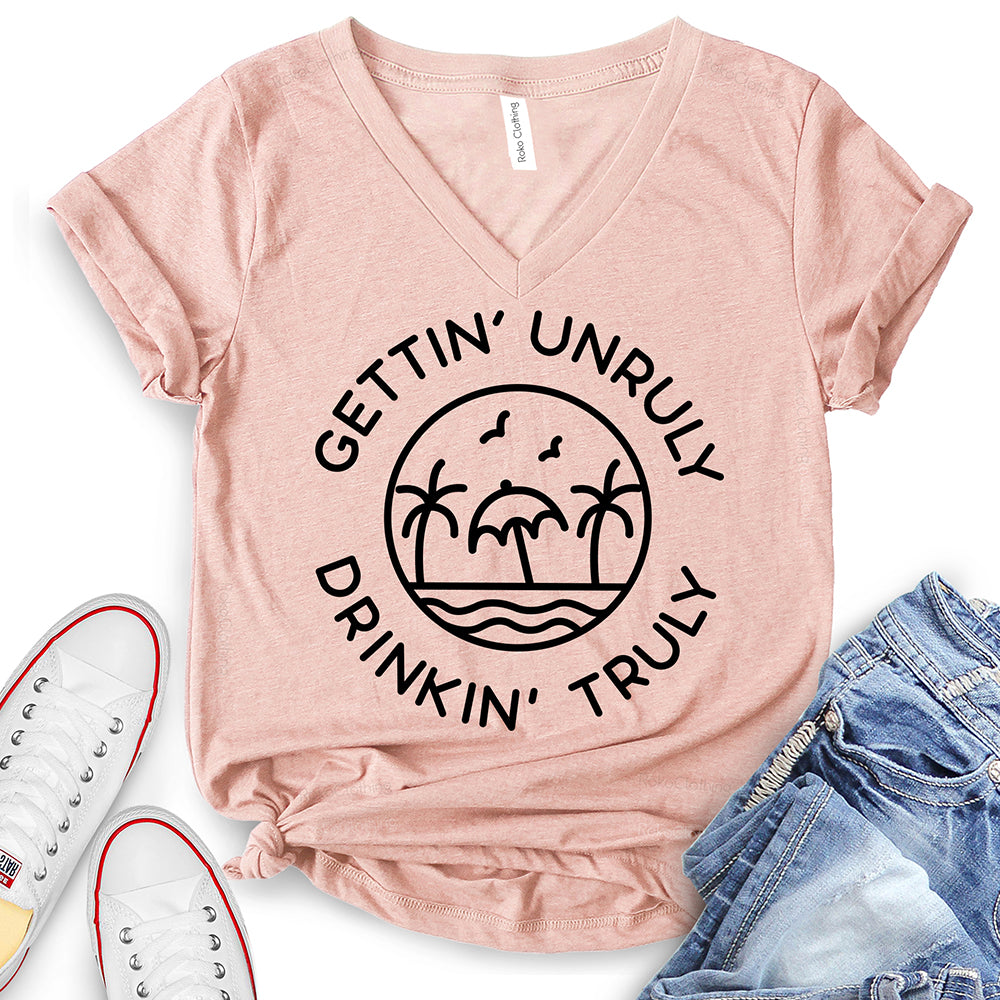 Gettin Unruly Drinkin Truly T-Shirt
