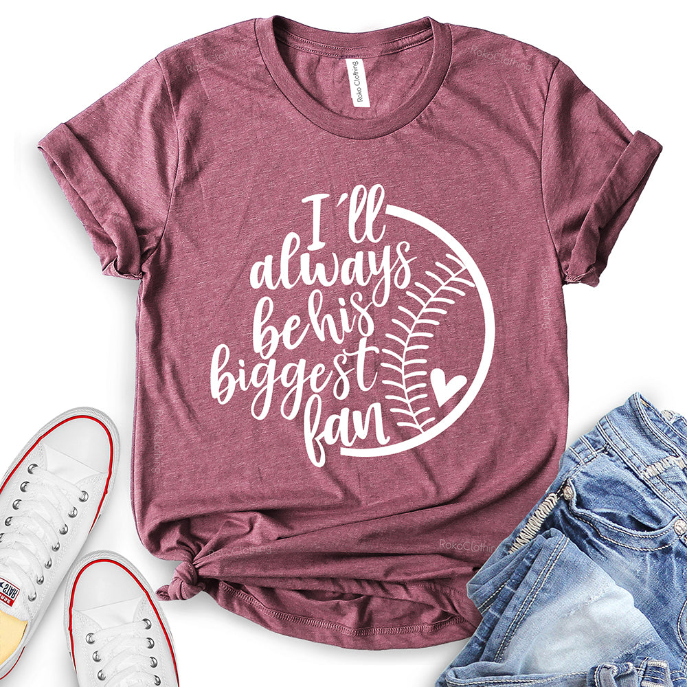 I’ll Always Be His Biggest Fan T-Shirt