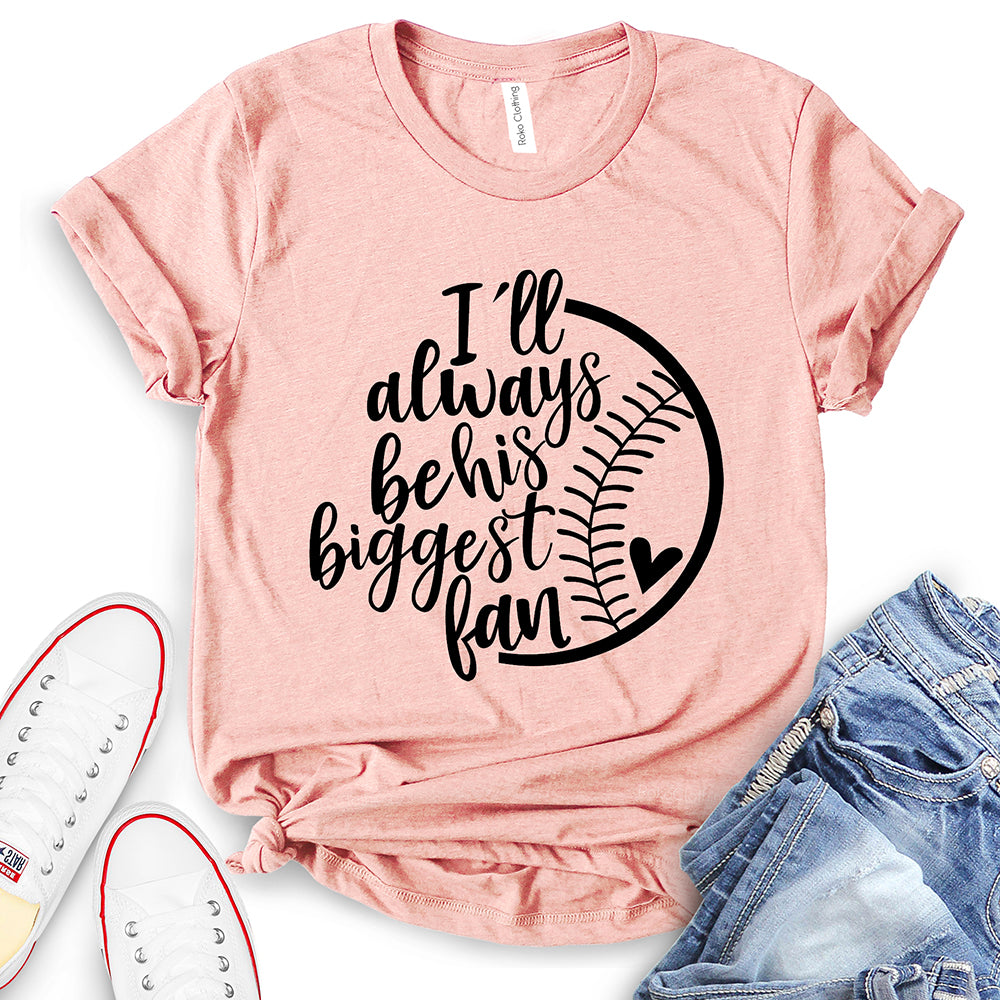 I’ll Always Be His Biggest Fan T-Shirt
