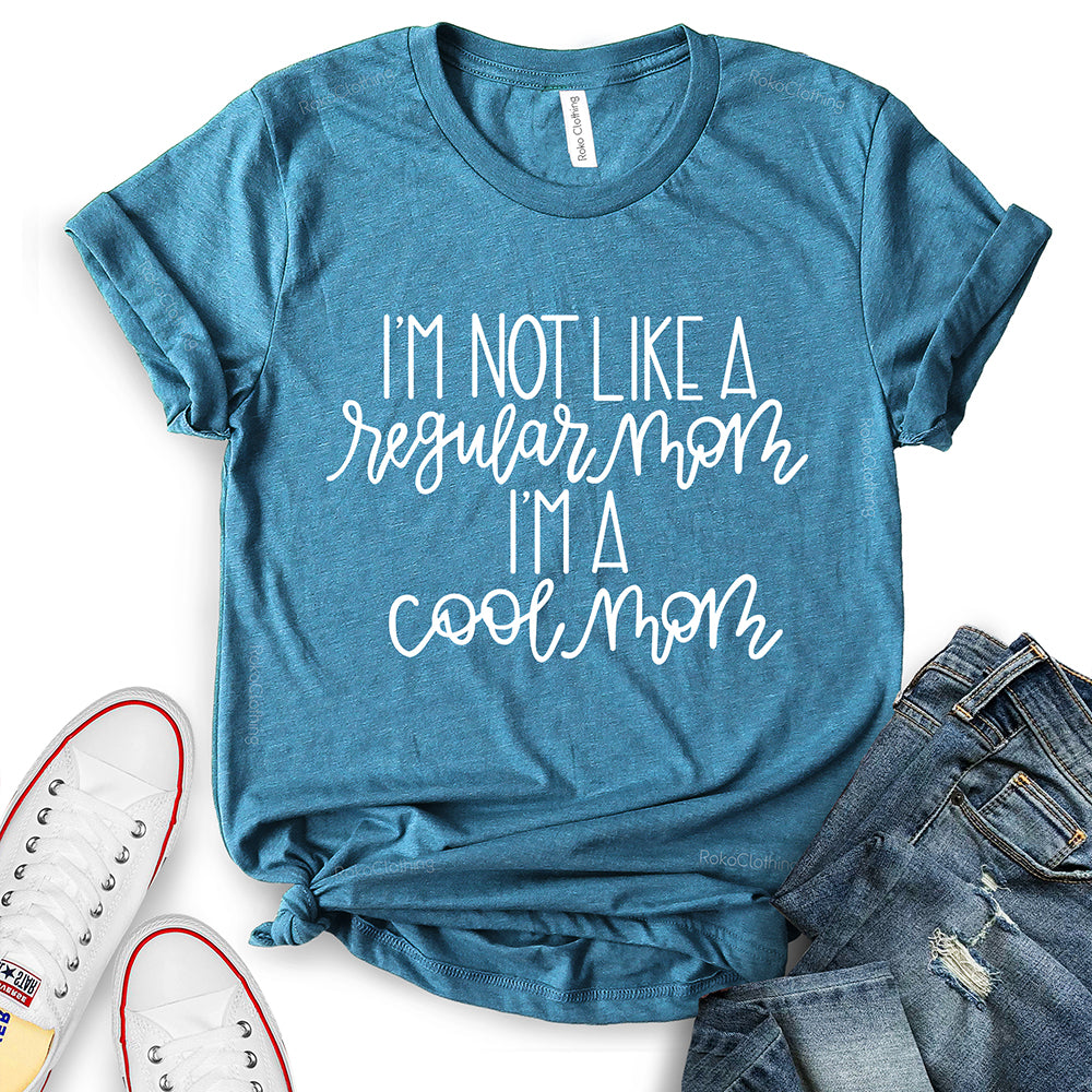 I’m Not Like A Regular Mom I’m A Cool Mom T-Shirt