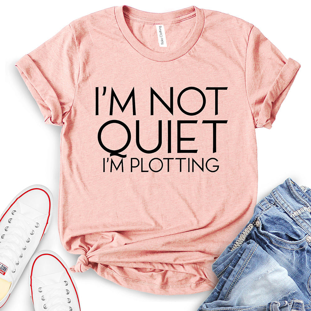 I’m Not Quiet I’m Plotting T-Shirt