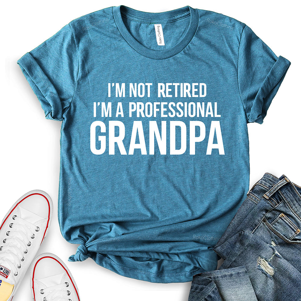 I’m Not Retired I’m a Professional Grandpa T-Shirt