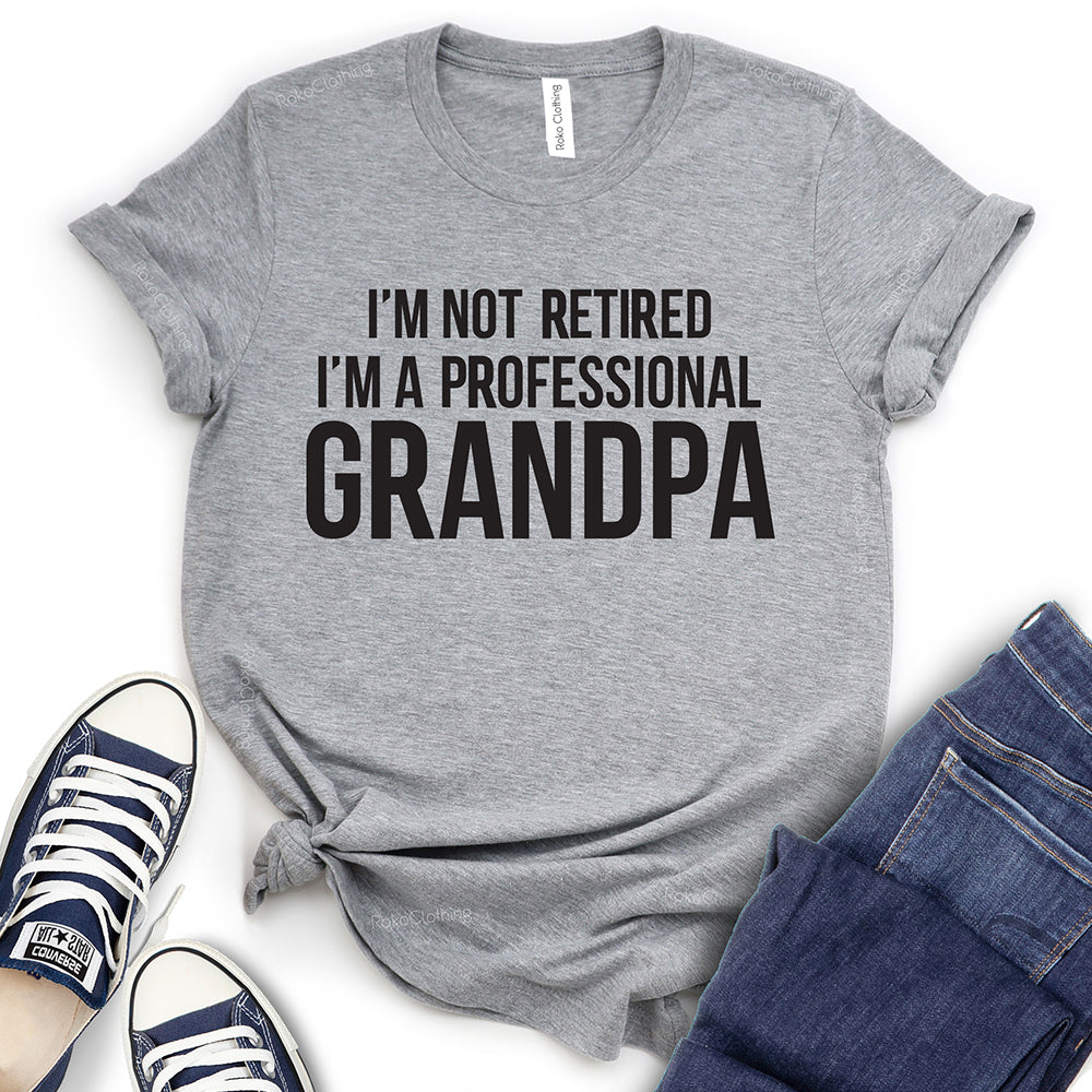 I’m Not Retired I’m a Professional Grandpa T-Shirt