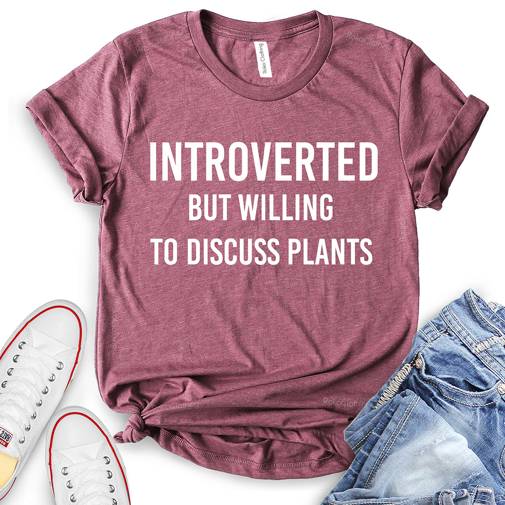 Introverted But Willing to Discuss Plants T-Shirt