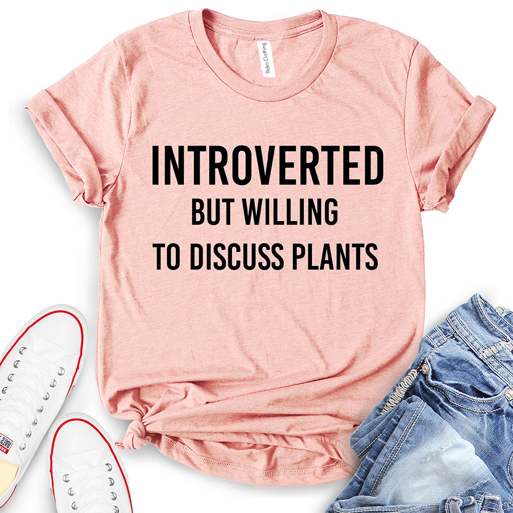 Introverted But Willing to Discuss Plants T-Shirt
