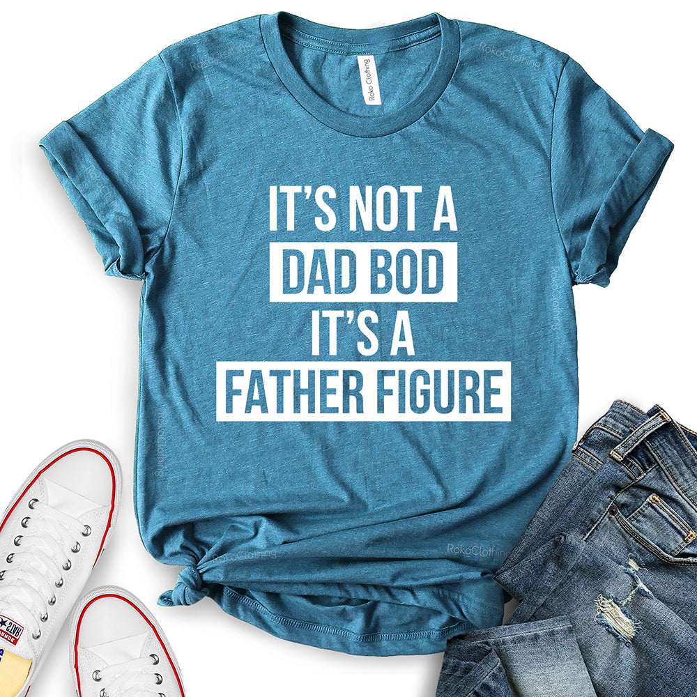 It’s Not Dad BOD It’s A Father Figure T-Shirt