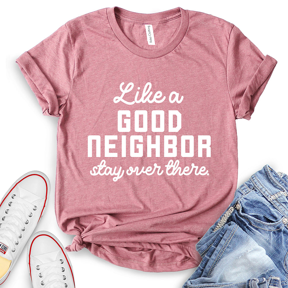Like A Good Neighbor Stay Over There T-Shirt