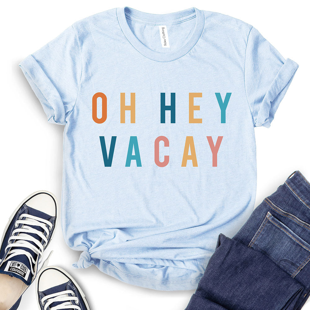 Oh Hey Vacay T-Shirt