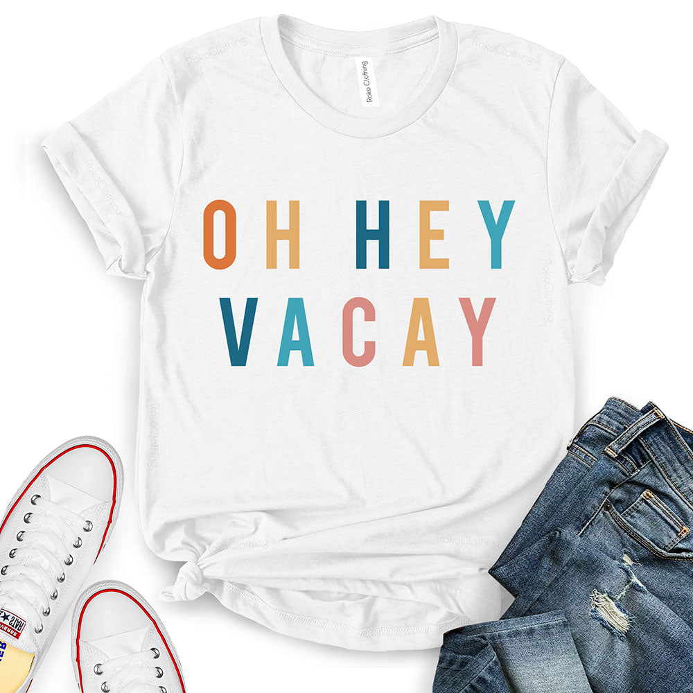 Oh Hey Vacay T-Shirt