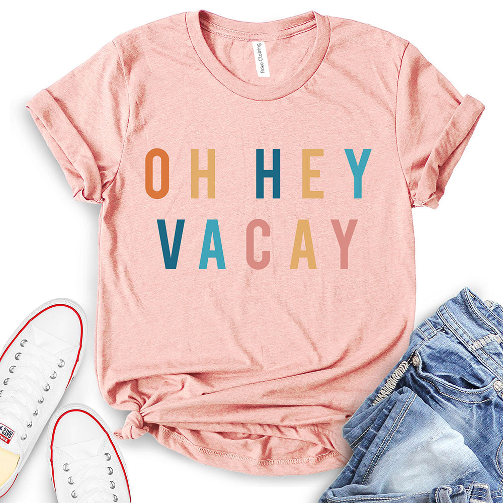 Oh Hey Vacay T-Shirt