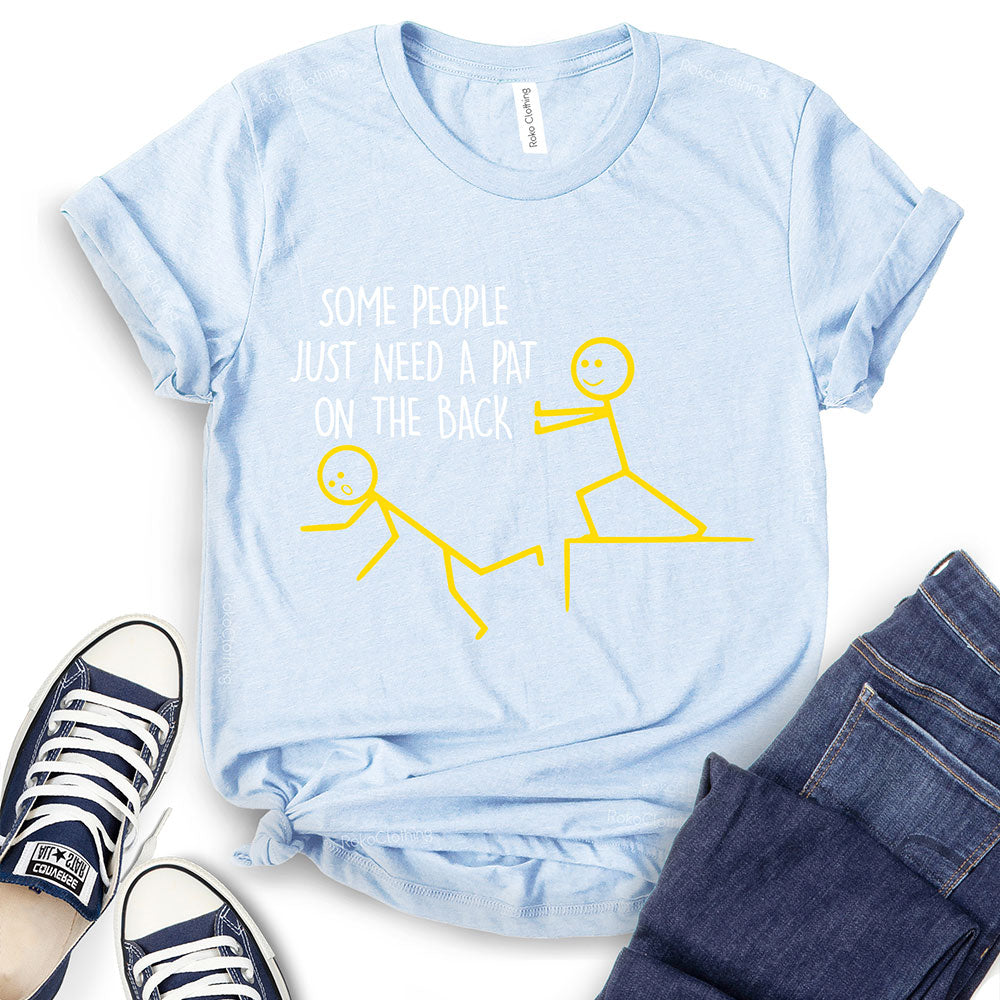 Some People Just Need A Pat On The Back T-Shirt