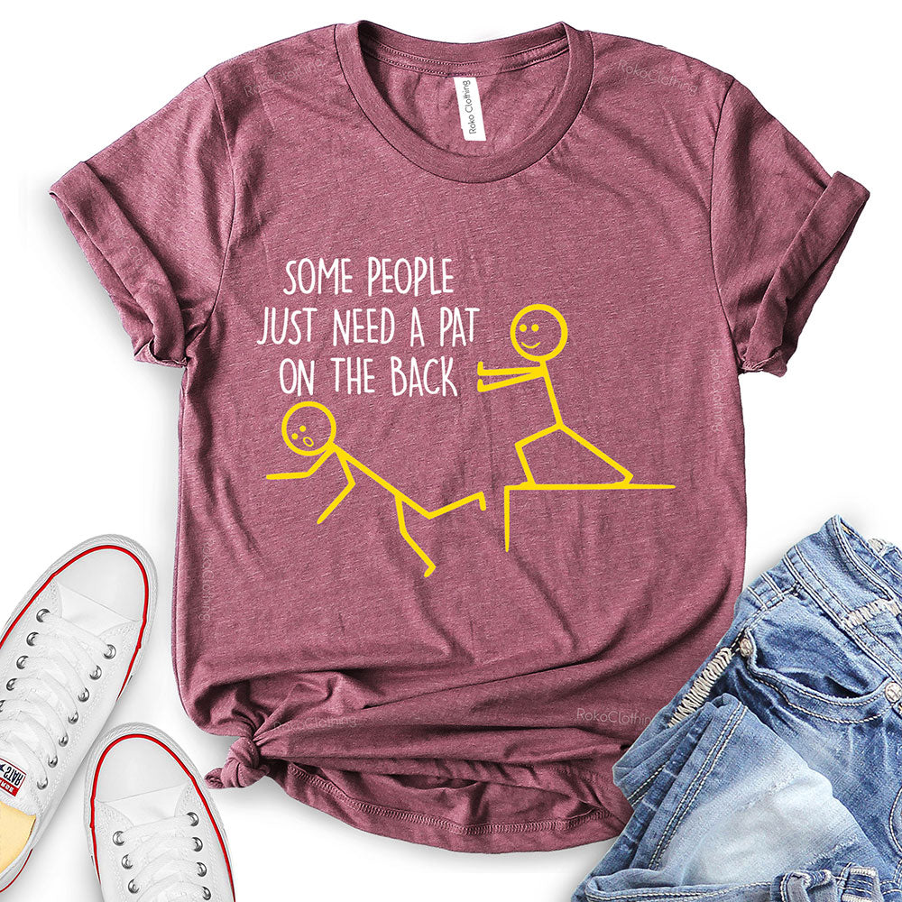 Some People Just Need A Pat On The Back T-Shirt