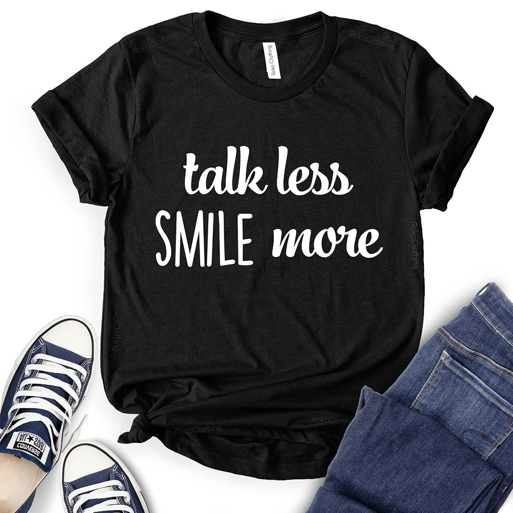 Talk Less Smile More T-Shirt
