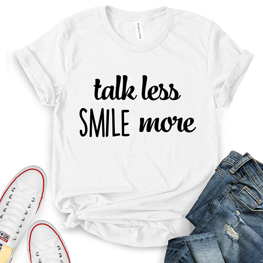 Talk Less Smile More T-Shirt