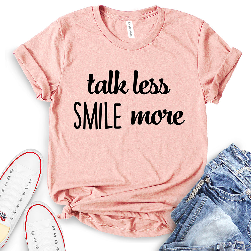 Talk Less Smile More T-Shirt