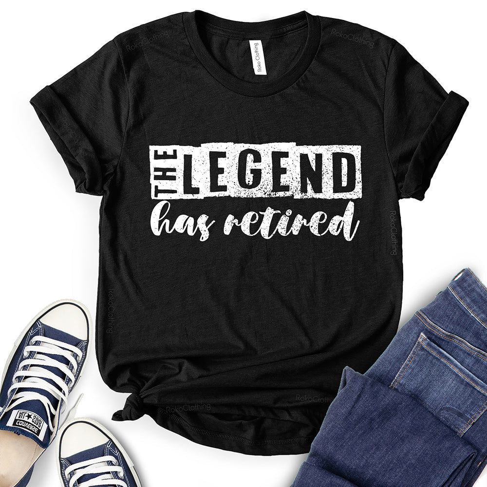The Legend Has Retired T-Shirt