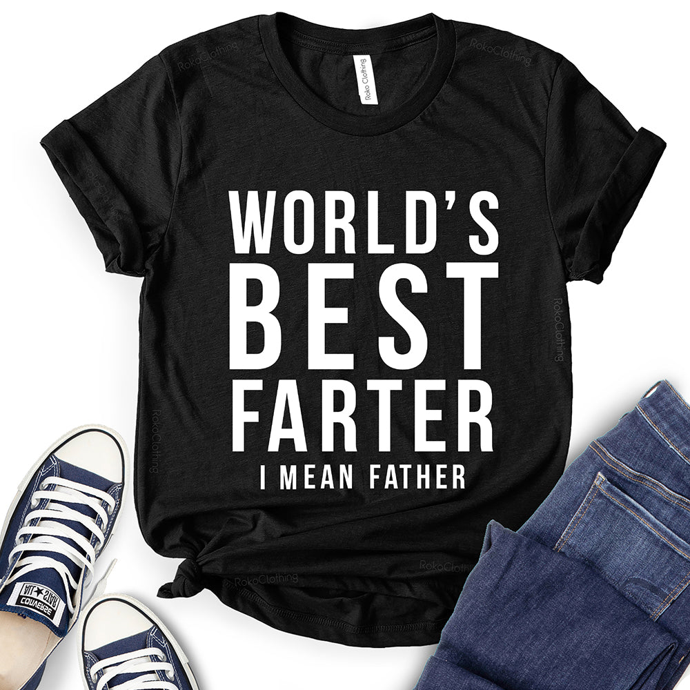 Worlds Best Farter I Mean Father T-Shirt