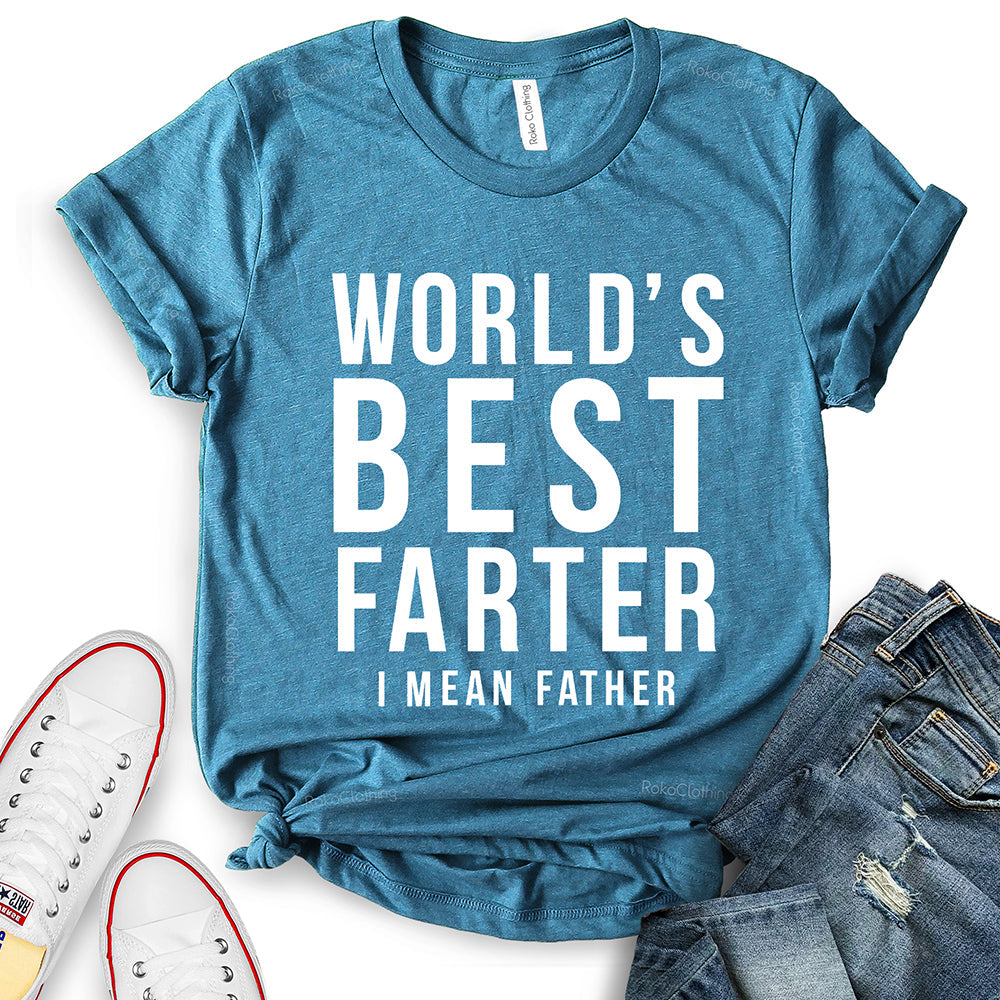 Worlds Best Farter I Mean Father T-Shirt
