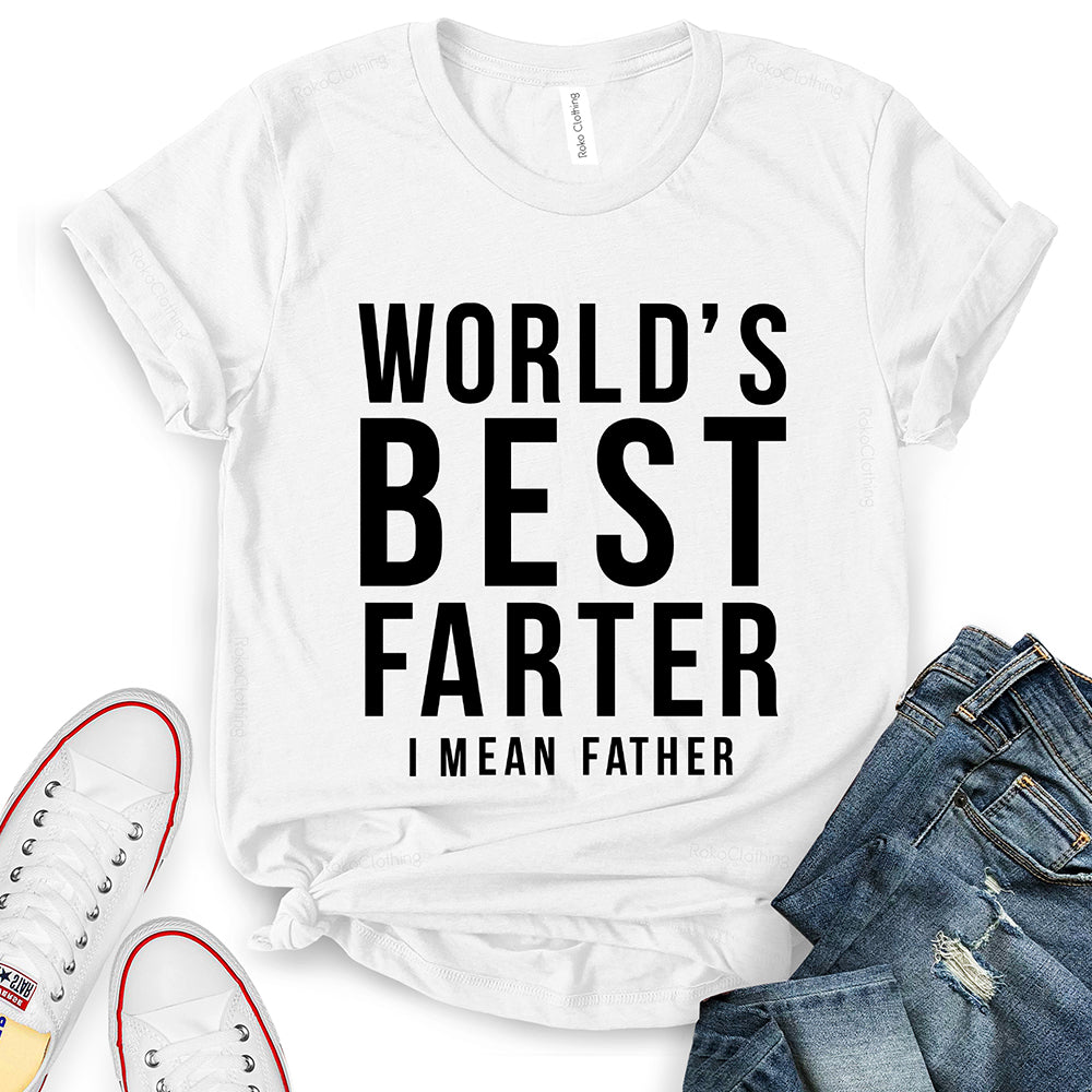 Worlds Best Farter I Mean Father T-Shirt