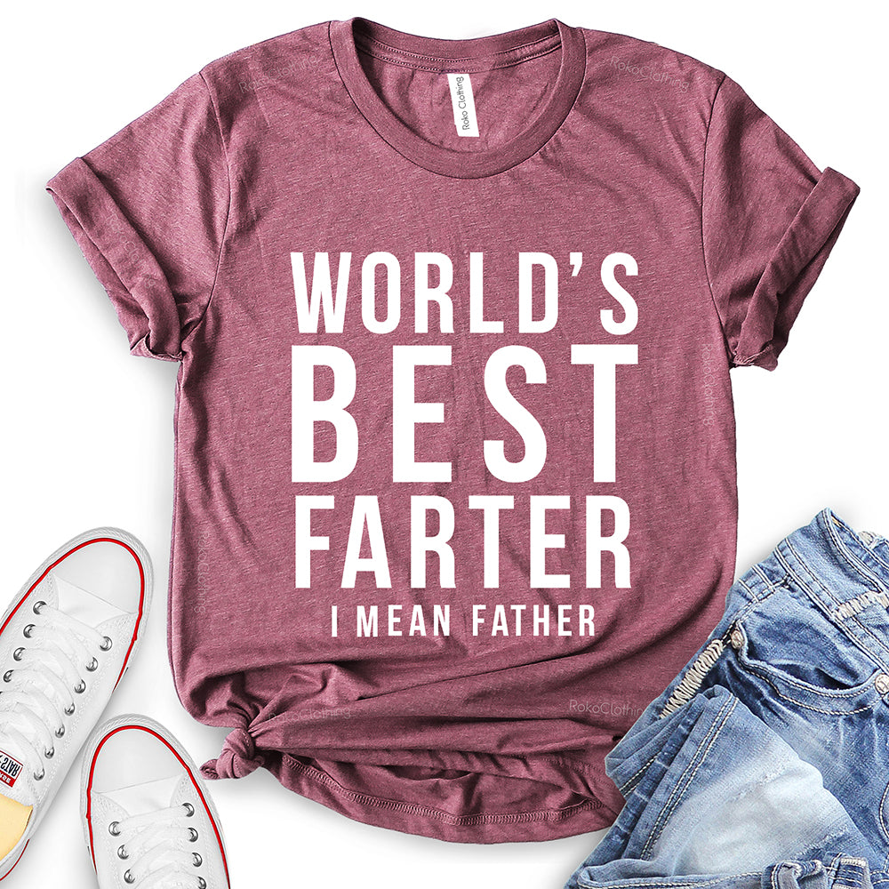 Worlds Best Farter I Mean Father T-Shirt