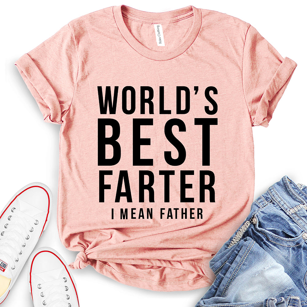 Worlds Best Farter I Mean Father T-Shirt