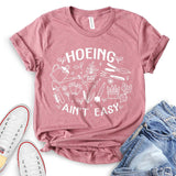 Hoeing Ain't Easy T-shirt