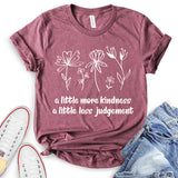 A Little More Kindness A Little Less Judgement T-Shirt