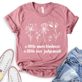 A Little More Kindness A Little Less Judgement T-Shirt