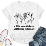 A Little More Kindness A Little Less Judgement T-Shirt