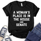 A Woman's Place is in The House and The Senate T-Shirt