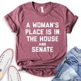 A Woman's Place is in The House and The Senate T-Shirt