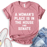 A Woman's Place is in The House and The Senate T-Shirt