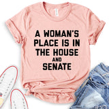 A Woman's Place is in The House and The Senate T-Shirt