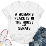 A Woman's Place is in The House and The Senate T-Shirt