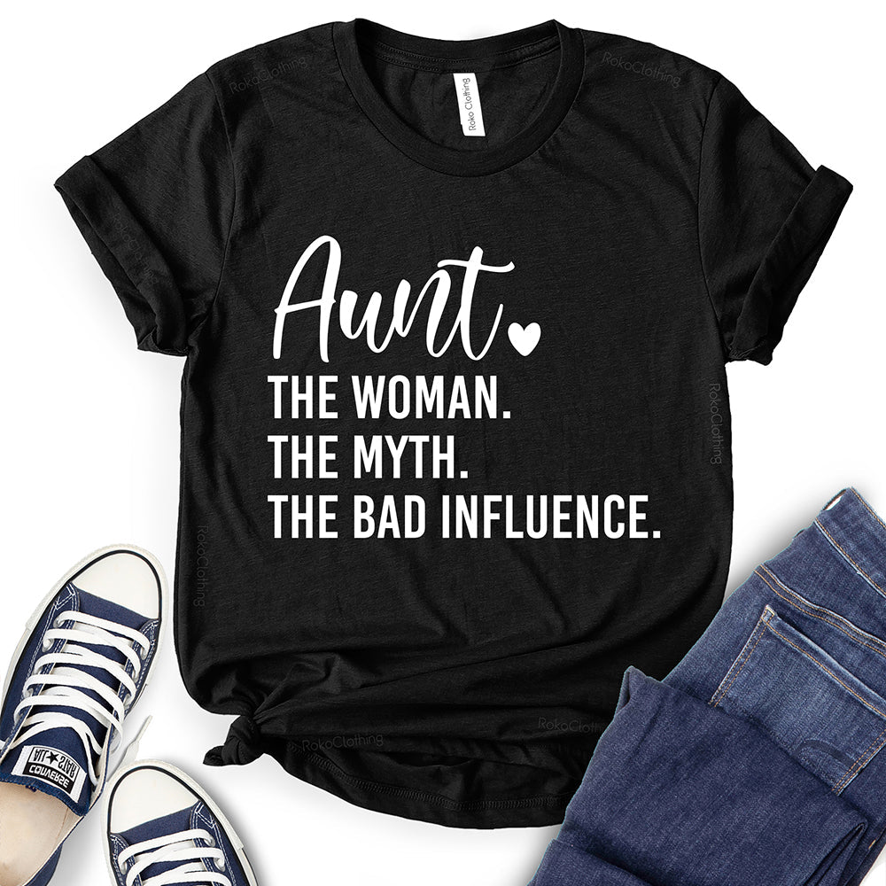 Aunt The Women The Myth The Bad Influence T-Shirt