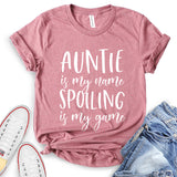 Auntie is My Name Spoiling is My Game T-Shirt