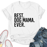 Best Dog Mom Ever T-Shirt