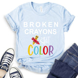 Broken Crayons Still Color T-Shirt