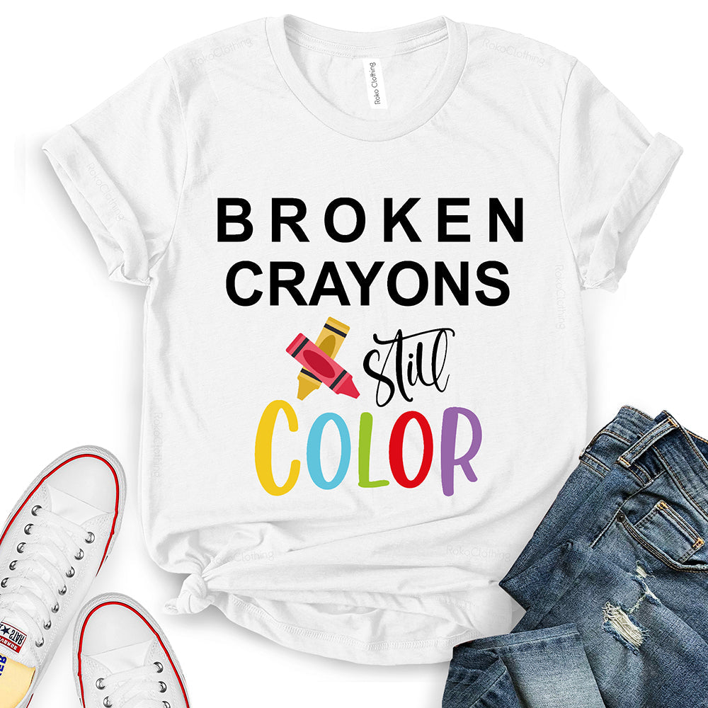 Broken Crayons Still Color T-Shirt