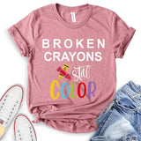 Broken Crayons Still Color T-Shirt