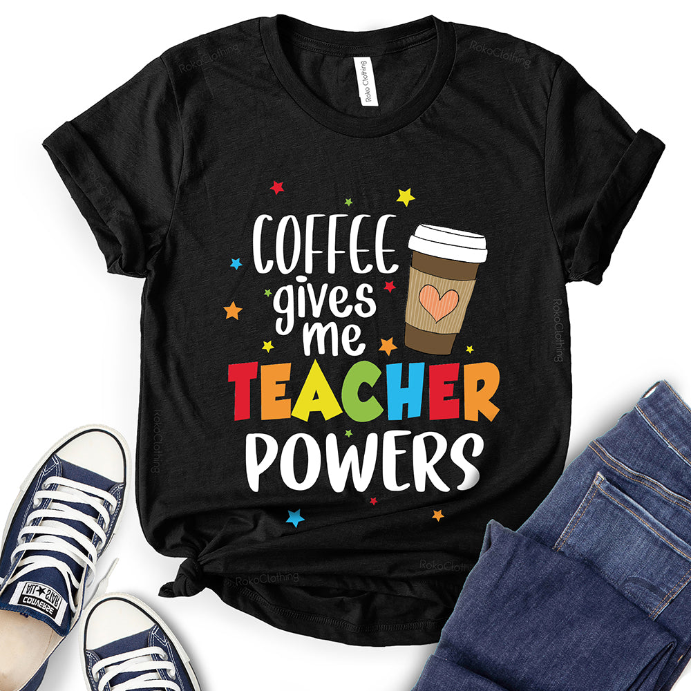 Coffee Gives Me Teacher Powers T-Shirt