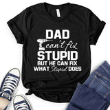 Dad Can’t Fix Stupid But He Can Fix What Stupid Does T-Shirt