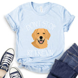 Don’t Stop Retrieving T-Shirt