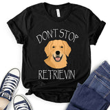 Don’t Stop Retrieving T-Shirt