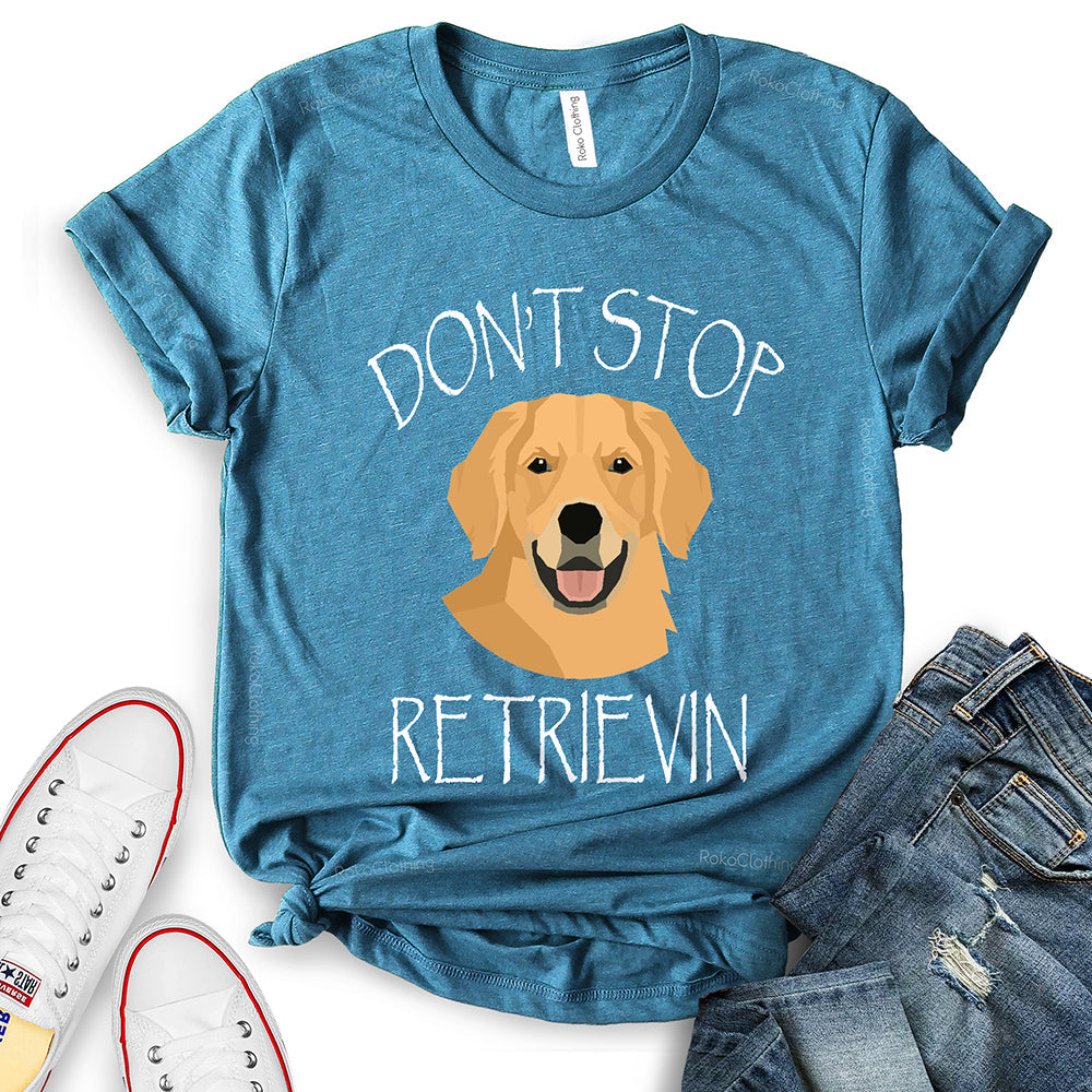 Don’t Stop Retrieving T-Shirt