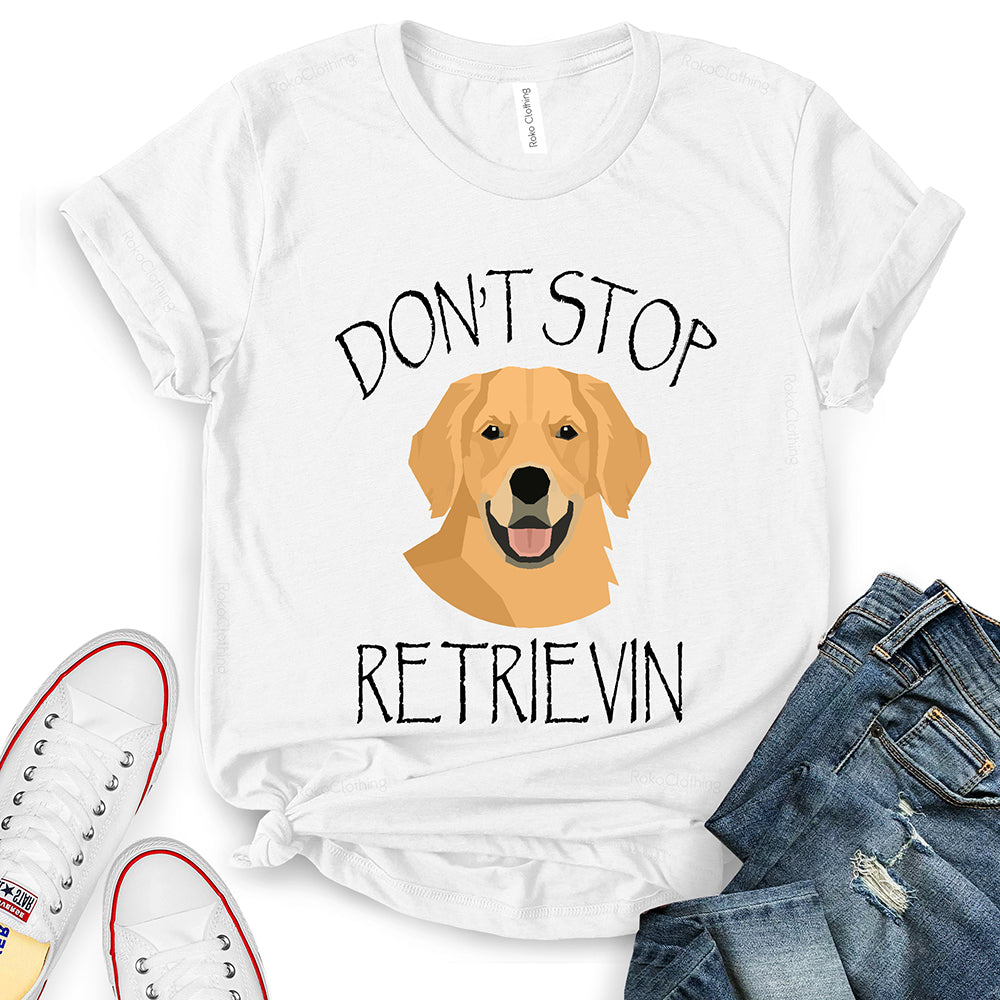 Don’t Stop Retrieving T-Shirt